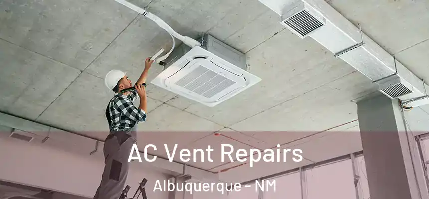 AC Vent Repairs Albuquerque - NM