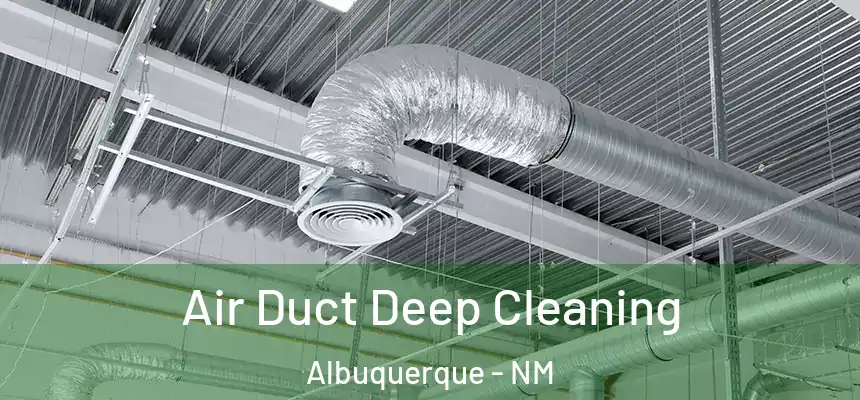 Air Duct Deep Cleaning Albuquerque - NM