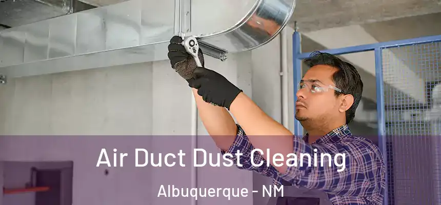  Air Duct Dust Cleaning Albuquerque - NM