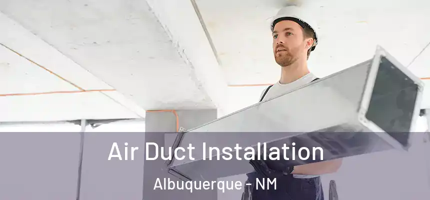 Air Duct Installation Albuquerque - NM