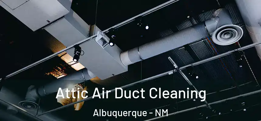  Attic Air Duct Cleaning Albuquerque - NM