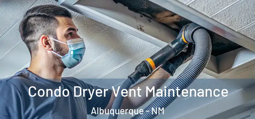 Condo Dryer Vent Maintenance Albuquerque - NM