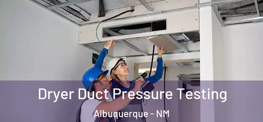  Dryer Duct Pressure Testing Albuquerque - NM