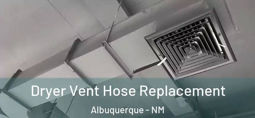  Dryer Vent Hose Replacement Albuquerque - NM
