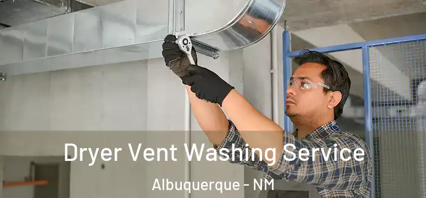 Dryer Vent Washing Service Albuquerque - NM