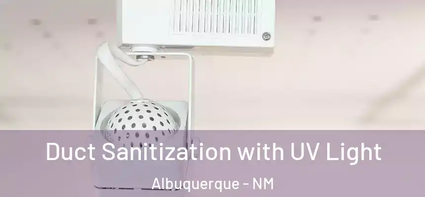 Duct Sanitization with UV Light Albuquerque - NM
