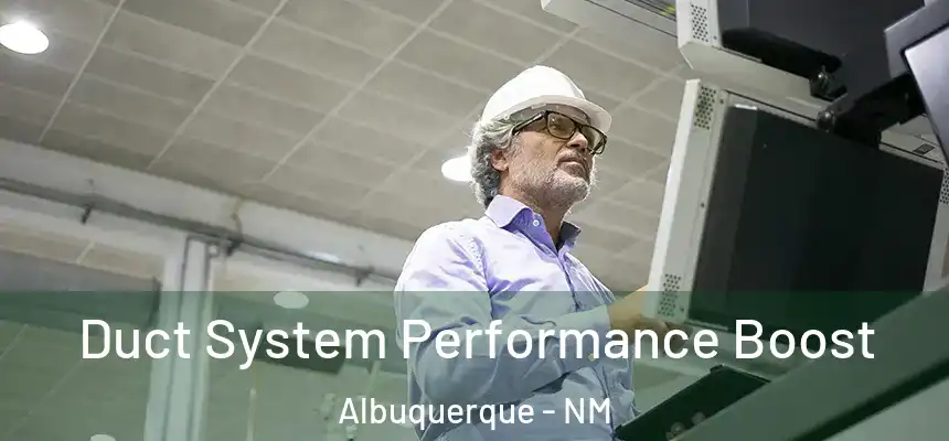 Duct System Performance Boost Albuquerque - NM