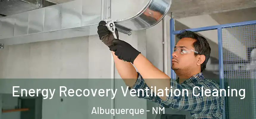 Energy Recovery Ventilation Cleaning Albuquerque - NM