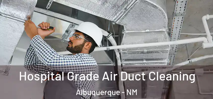  Hospital Grade Air Duct Cleaning Albuquerque - NM