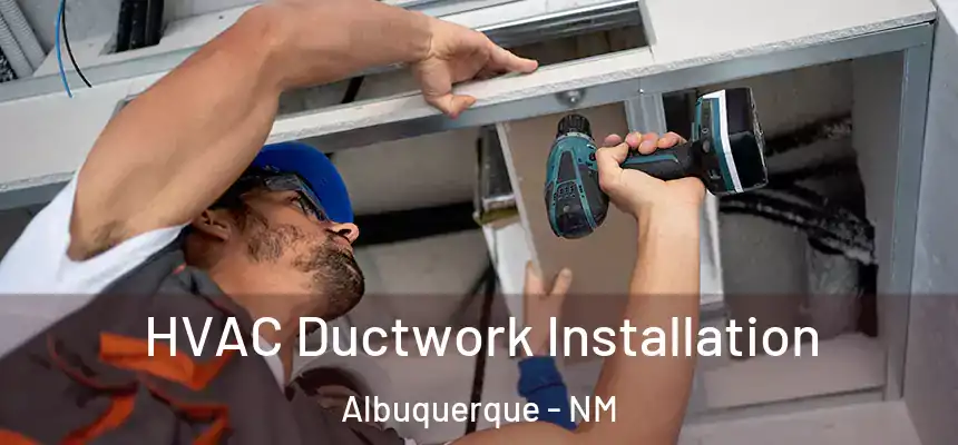 HVAC Ductwork Installation Albuquerque - NM