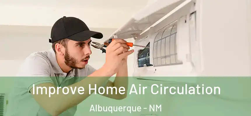 Improve Home Air Circulation Albuquerque - NM