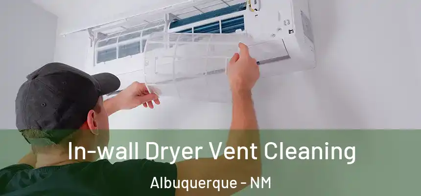 In-wall Dryer Vent Cleaning Albuquerque - NM