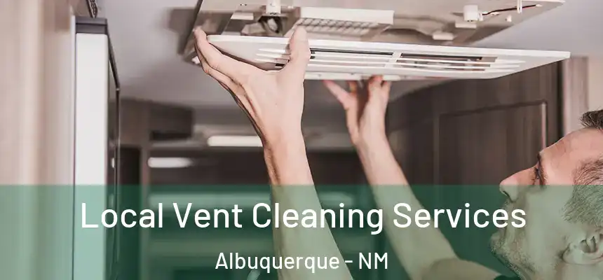 Local Vent Cleaning Services Albuquerque - NM