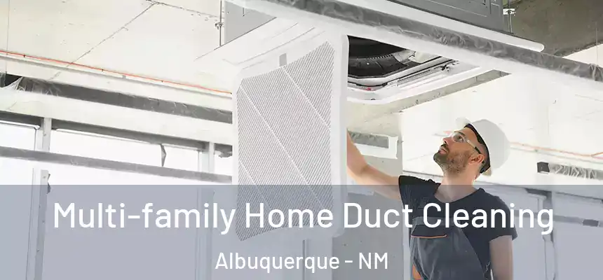 Multi-family Home Duct Cleaning Albuquerque - NM