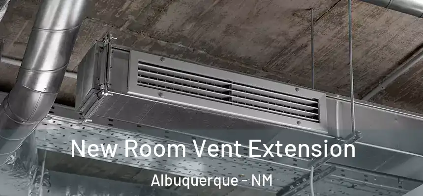 New Room Vent Extension Albuquerque - NM