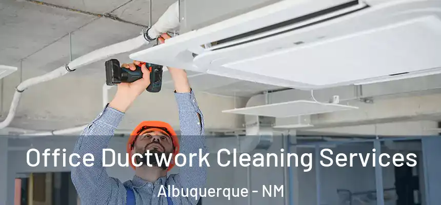 Office Ductwork Cleaning Services Albuquerque - NM