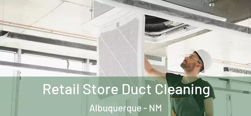 Retail Store Duct Cleaning Albuquerque - NM