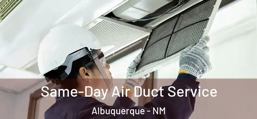 Same-Day Air Duct Service Albuquerque - NM