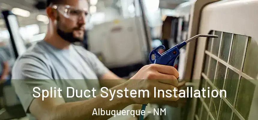 Split Duct System Installation Albuquerque - NM