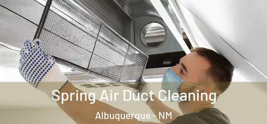 Spring Air Duct Cleaning Albuquerque - NM