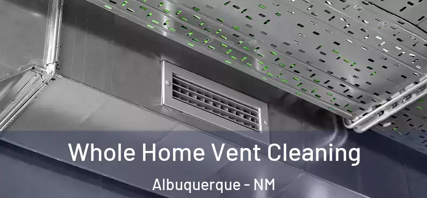 Whole Home Vent Cleaning Albuquerque - NM